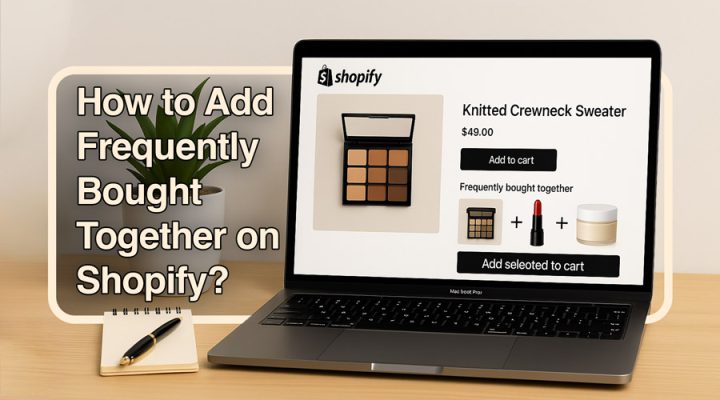 How to Add Frequently Bought Together on Shopify?