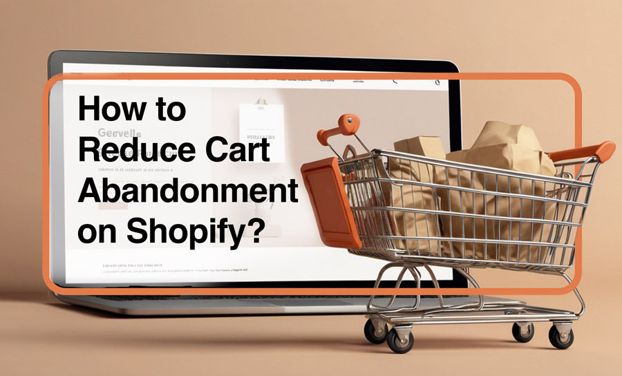 Reduce Cart Abandonment on Shopify